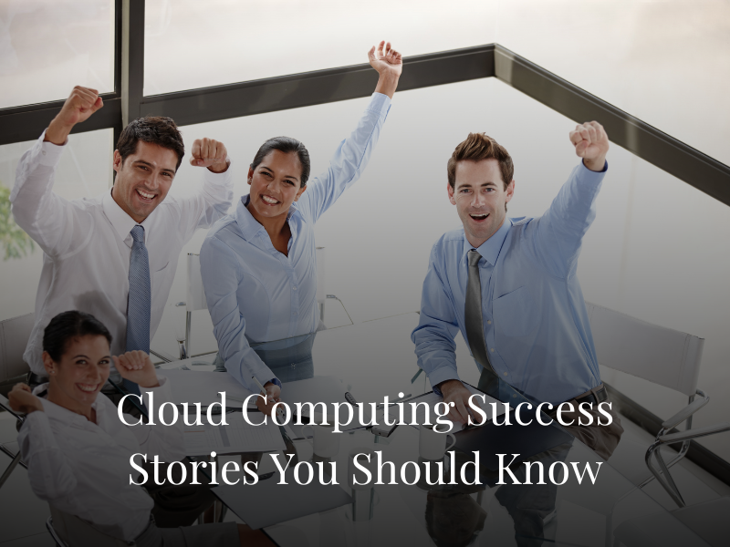 Cloud Computing Success Stories You Should Know