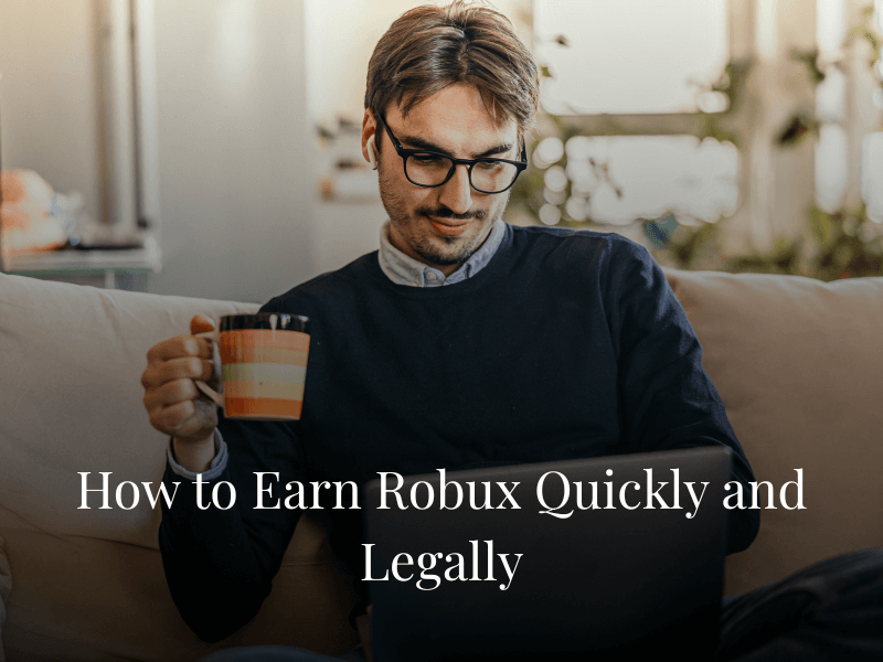 How to Earn Robux Quickly and Legally